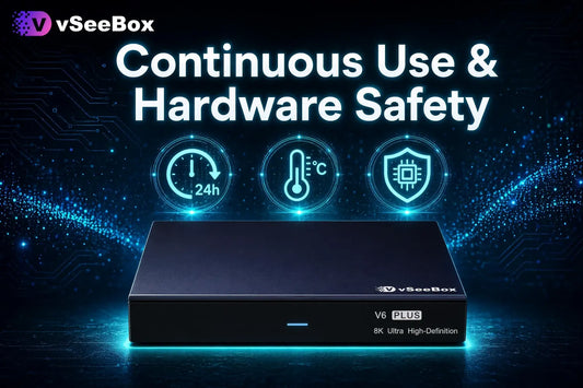 vSeeBox smart TV box continuous use safety and lifespan guide